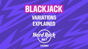 Blackjack Variations explained at Hard Rock Bet Online Casino